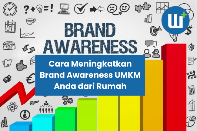 Cara Meningkatkan Brand Awareness UMKM Anda dari Rumah